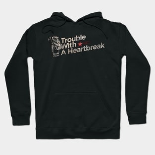 Trouble With A Heartbreak - Best Country Song Hoodie